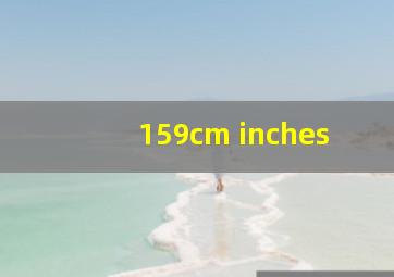 159cm inches